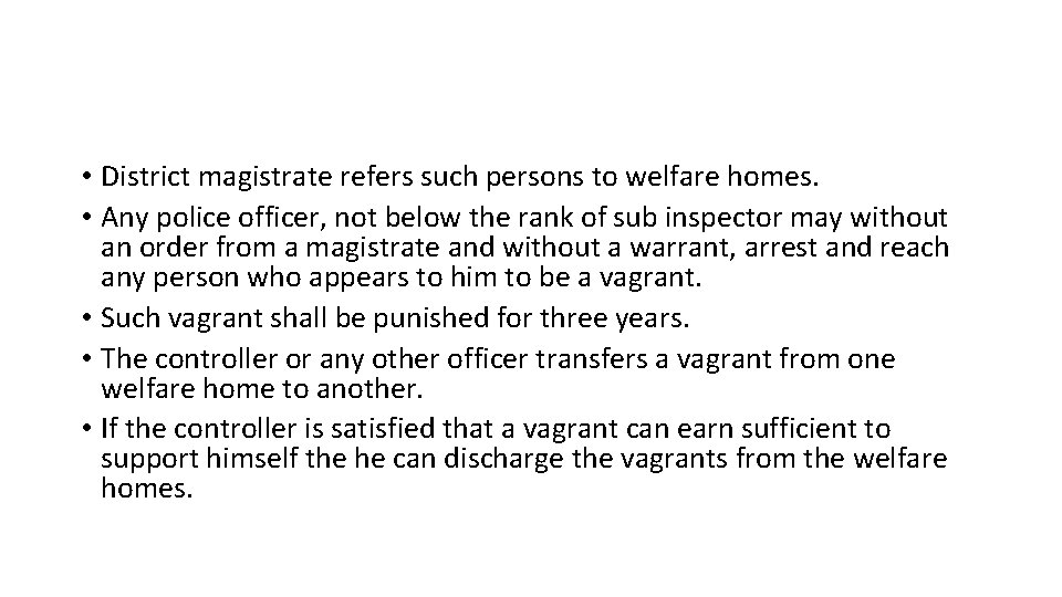  • District magistrate refers such persons to welfare homes. • Any police officer,