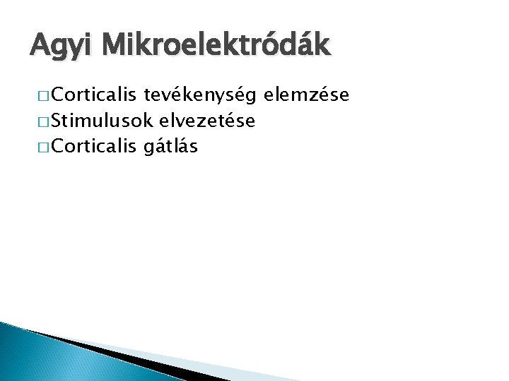 Agyi Mikroelektródák � Corticalis tevékenység elemzése � Stimulusok elvezetése � Corticalis gátlás 