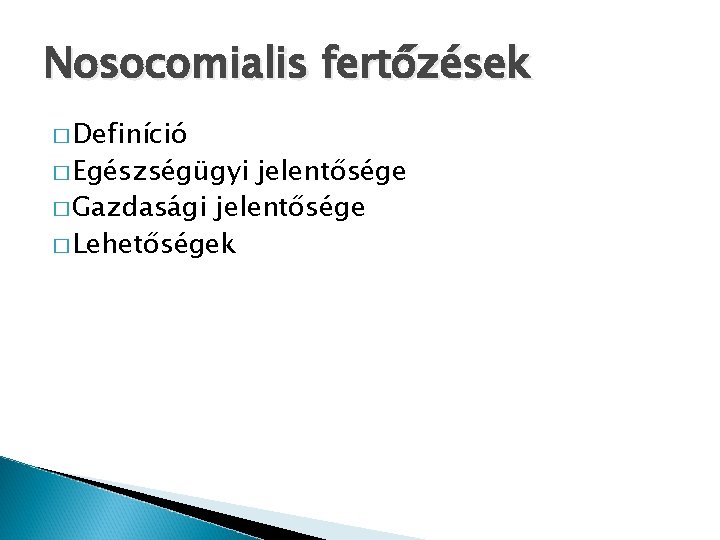 Nosocomialis fertőzések � Definíció � Egészségügyi jelentősége � Gazdasági jelentősége � Lehetőségek 