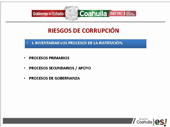 RIESGOS DE CORRUPCIÓN • I. INVENTARIAR LOS PROCESOS DE LA INSTITUCIÓN. • PROCESOS PRIMARIOS