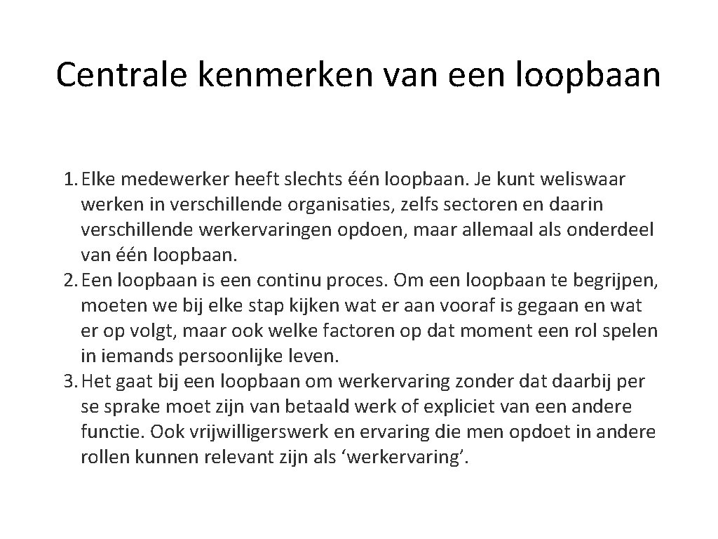 Centrale kenmerken van een loopbaan 1. Elke medewerker heeft slechts één loopbaan. Je kunt