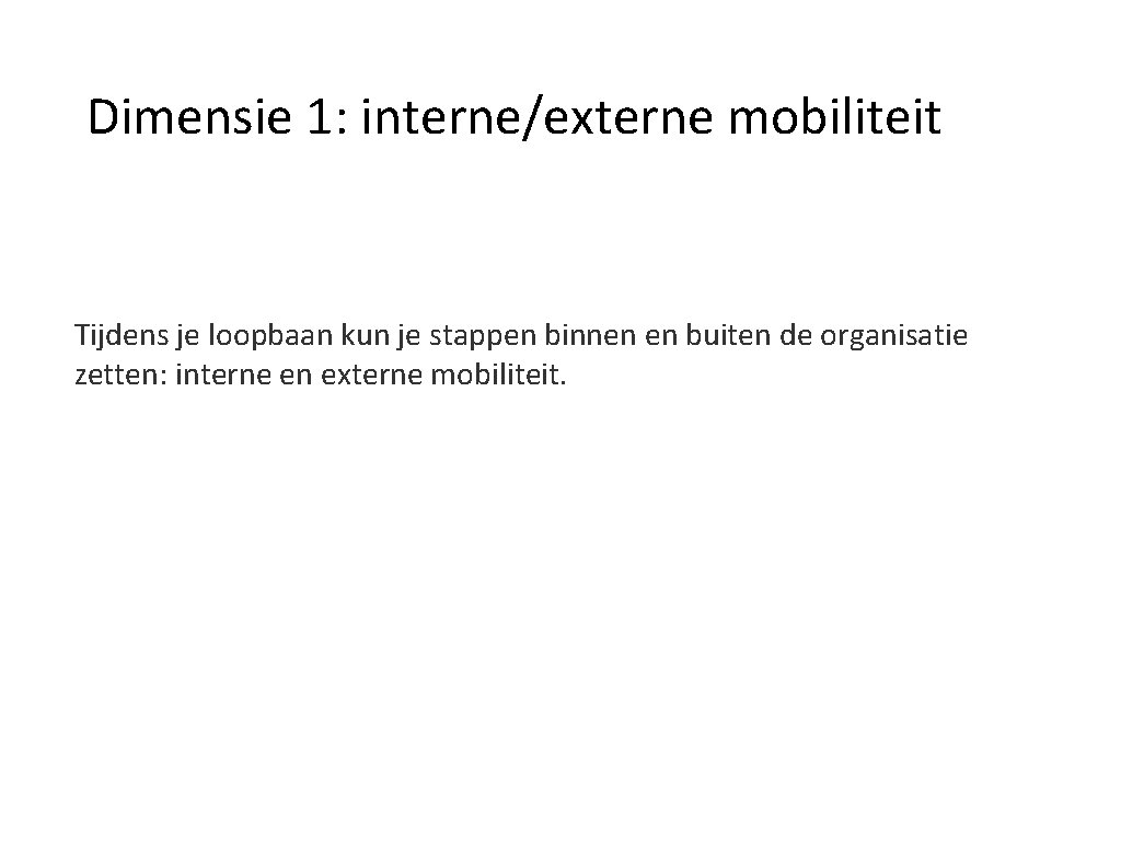 Dimensie 1: interne/externe mobiliteit Tijdens je loopbaan kun je stappen binnen en buiten de