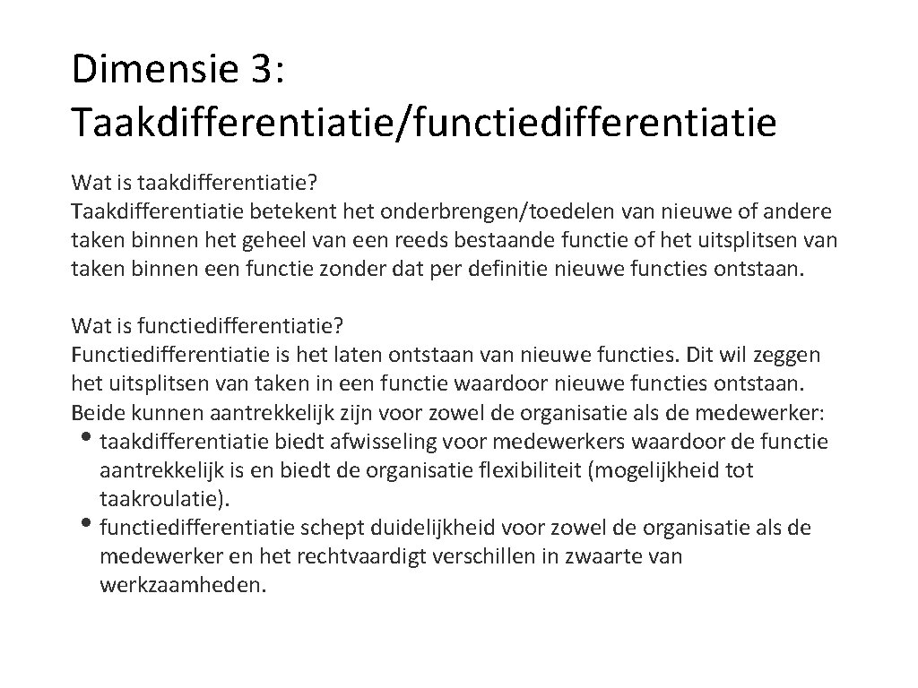 Dimensie 3: Taakdifferentiatie/functiedifferentiatie Wat is taakdifferentiatie? Taakdifferentiatie betekent het onderbrengen/toedelen van nieuwe of andere