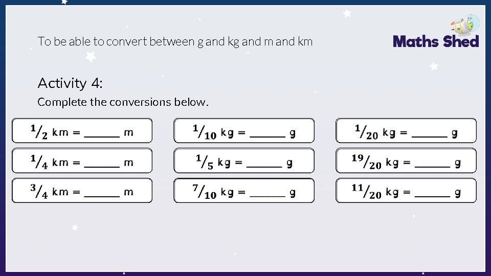 To be able to convert between g and kg and m and km Activity