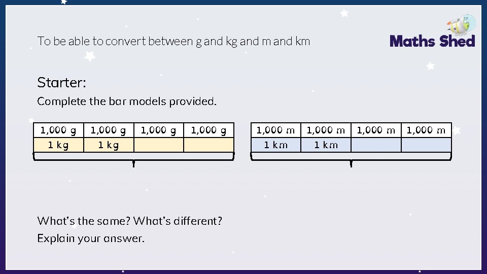 To be able to convert between g and kg and m and km Starter: