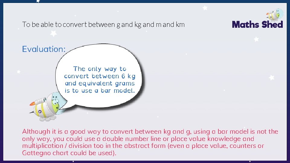 To be able to convert between g and kg and m and km Evaluation: