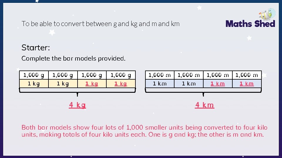 To be able to convert between g and kg and m and km Starter: