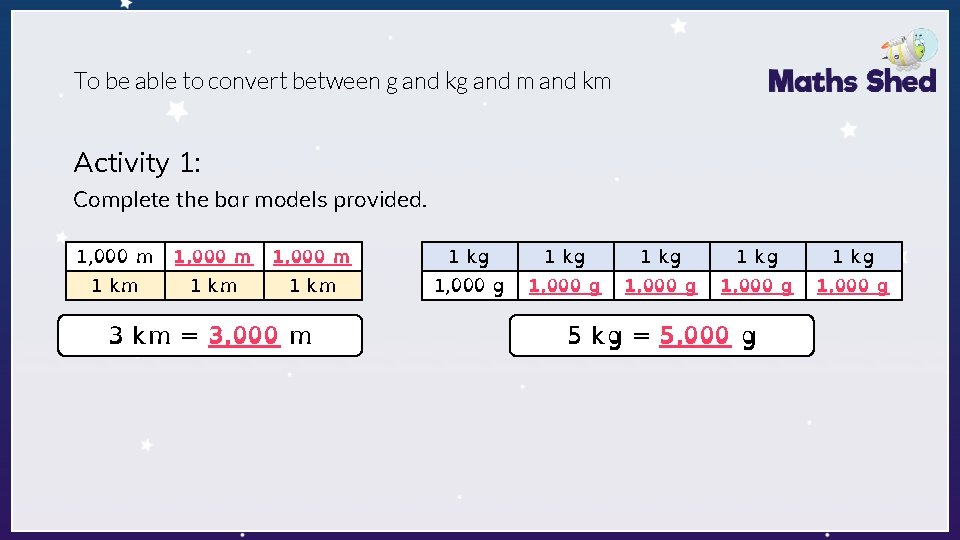 To be able to convert between g and kg and m and km Activity