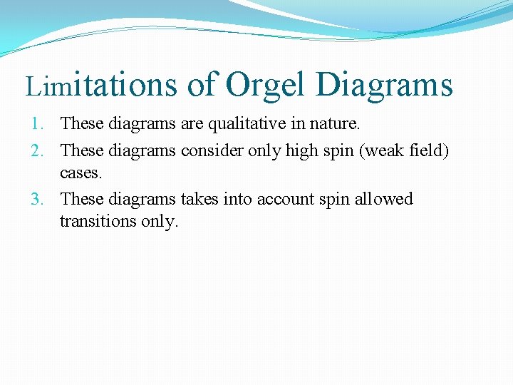 Limitations of Orgel Diagrams 1. These diagrams are qualitative in nature. 2. These diagrams