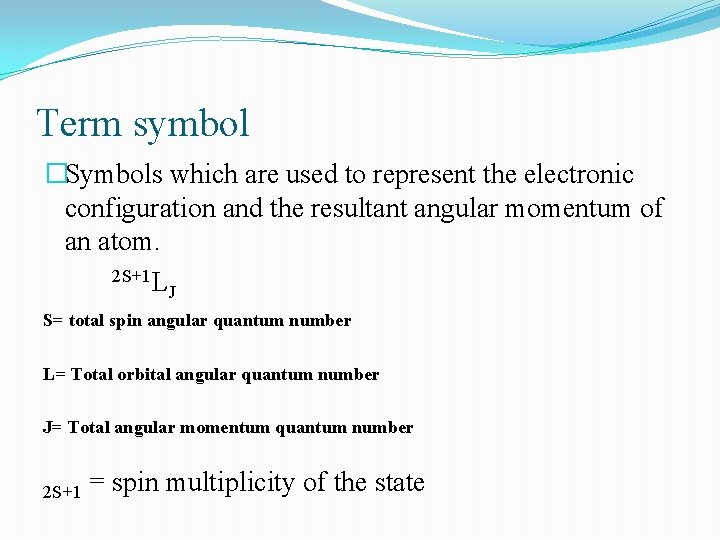 Term symbol �Symbols which are used to represent the electronic configuration and the resultant