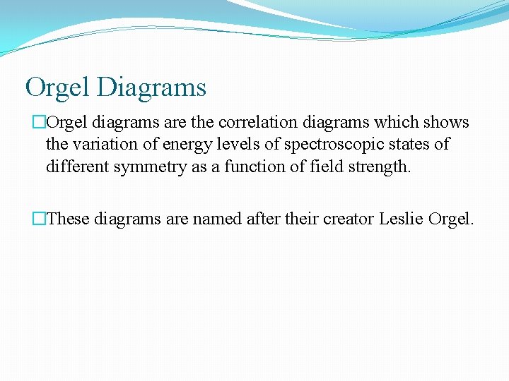 Orgel Diagrams �Orgel diagrams are the correlation diagrams which shows the variation of energy