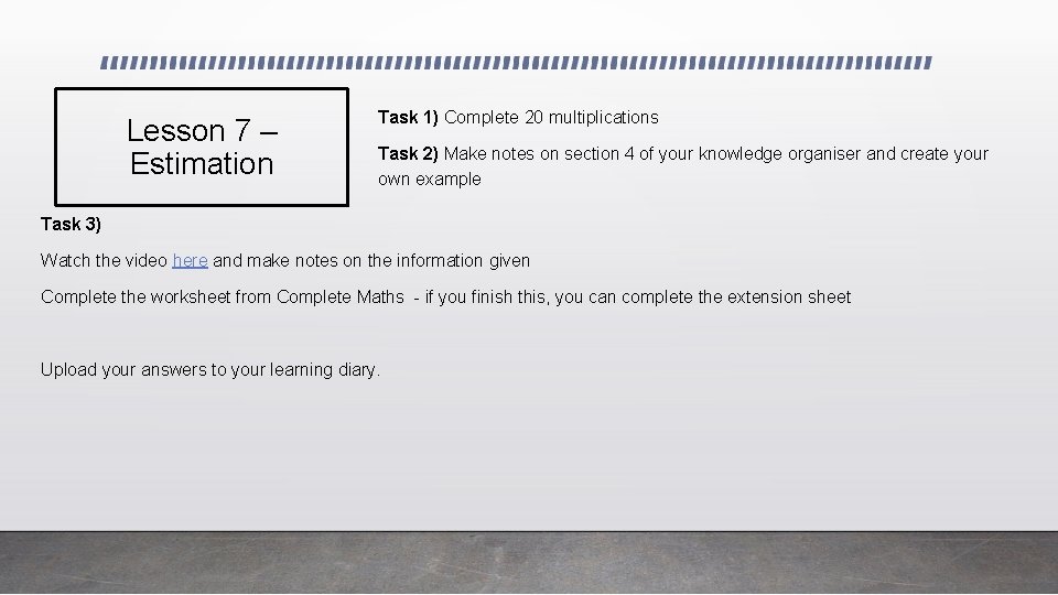 Lesson 7 – Estimation Task 1) Complete 20 multiplications Task 2) Make notes on