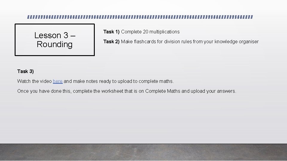 Lesson 3 – Rounding Task 1) Complete 20 multiplications Task 2) Make flashcards for