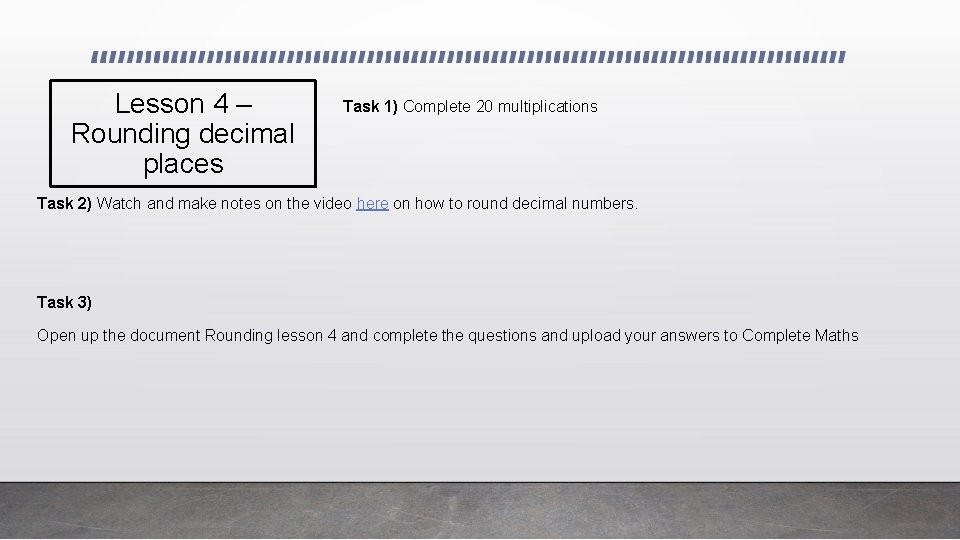 Lesson 4 – Rounding decimal places Task 1) Complete 20 multiplications Task 2) Watch