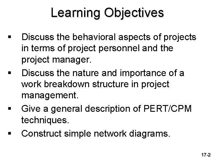 Learning Objectives § § Discuss the behavioral aspects of projects in terms of project