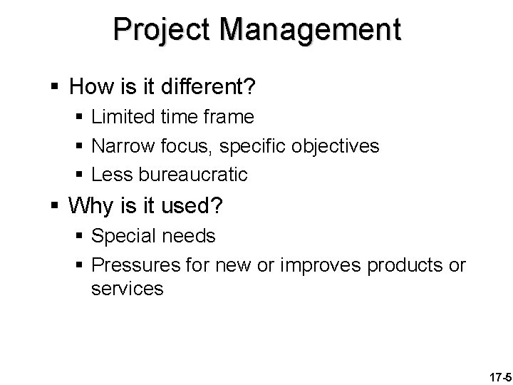 Project Management § How is it different? § Limited time frame § Narrow focus,