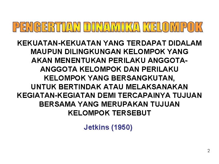 KEKUATAN-KEKUATAN YANG TERDAPAT DIDALAM MAUPUN DILINGKUNGAN KELOMPOK YANG AKAN MENENTUKAN PERILAKU ANGGOTA KELOMPOK DAN