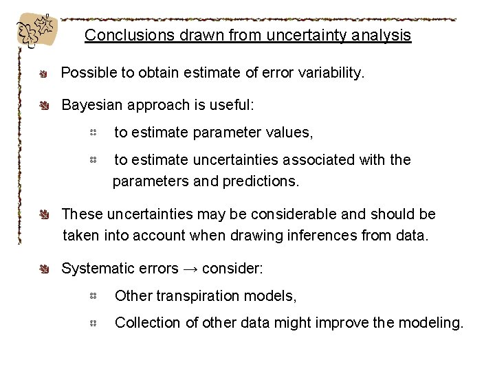 Conclusions drawn from uncertainty analysis Possible to obtain estimate of error variability. Bayesian approach