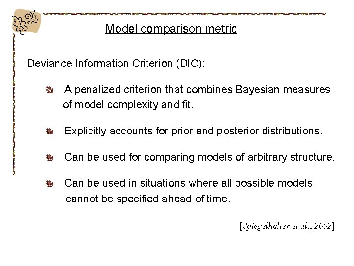 Model comparison metric Deviance Information Criterion (DIC): A penalized criterion that combines Bayesian measures
