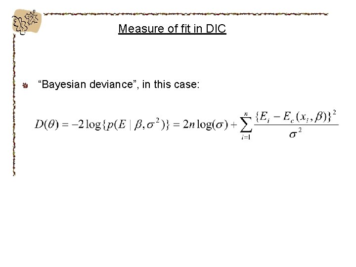 Measure of fit in DIC “Bayesian deviance”, in this case: 