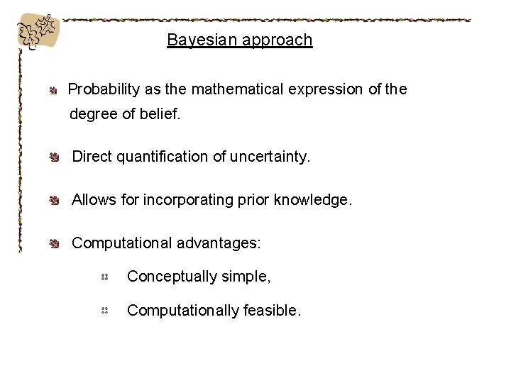 Bayesian approach Probability as the mathematical expression of the degree of belief. Direct quantification