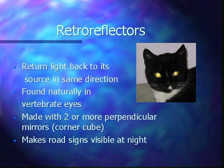 Retroreflectors • • Return light back to its source in same direction Found naturally