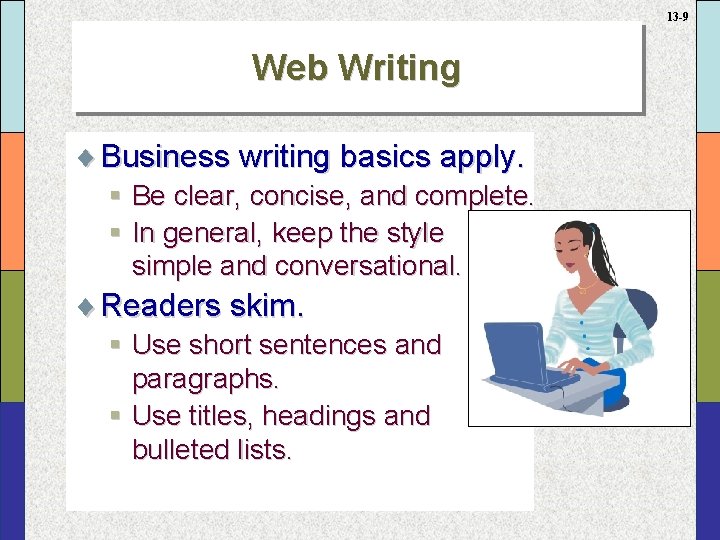 13 -9 Web Writing ¨ Business writing basics apply. § Be clear, concise, and
