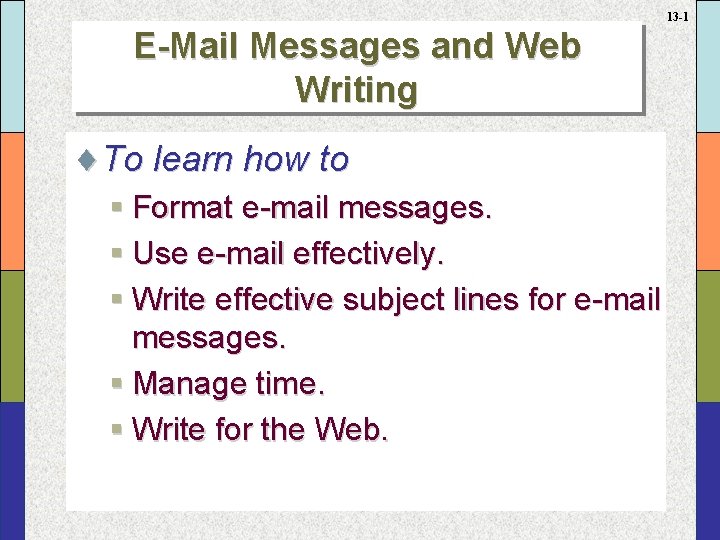 13 -1 E-Mail Messages and Web Writing ¨To learn how to § Format e-mail