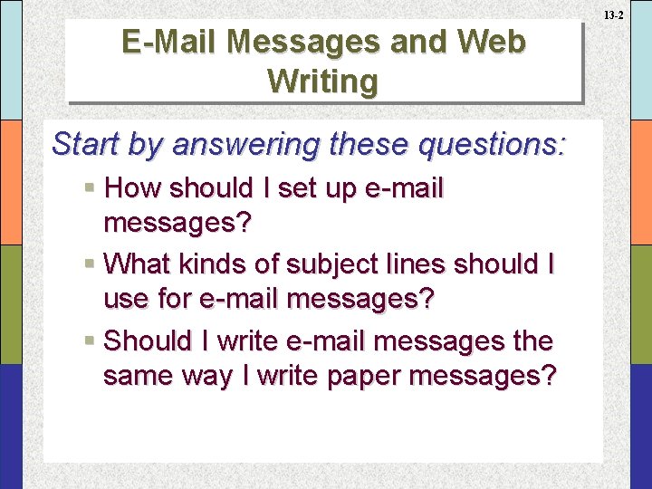 13 -2 E-Mail Messages and Web Writing Start by answering these questions: § How