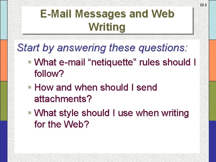 13 -3 E-Mail Messages and Web Writing Start by answering these questions: § What