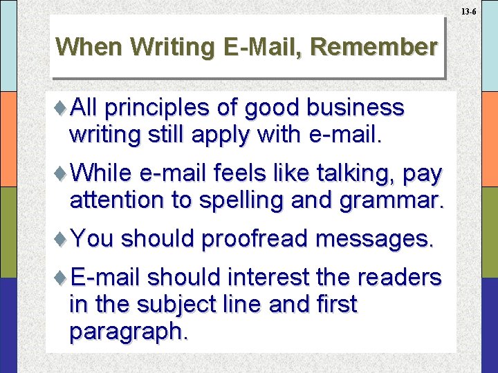 13 -6 When Writing E-Mail, Remember ¨All principles of good business writing still apply