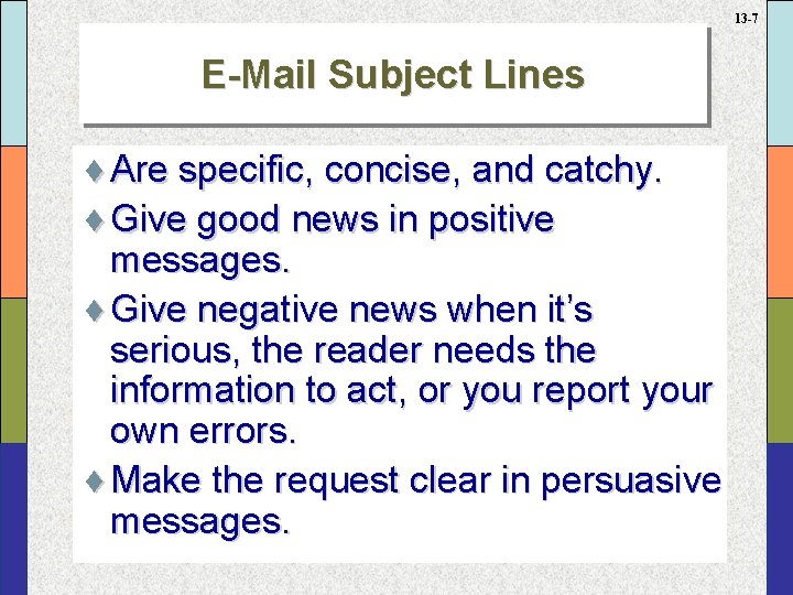 13 -7 E-Mail Subject Lines ¨ Are specific, concise, and catchy. ¨ Give good