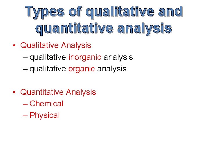Types of qualitative and quantitative analysis • Qualitative Analysis – qualitative inorganic analysis –