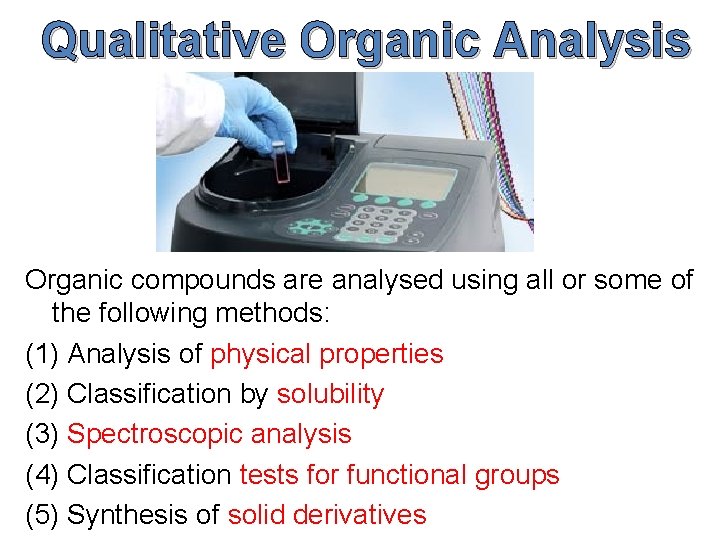 Qualitative Organic Analysis Organic compounds are analysed using all or some of the following