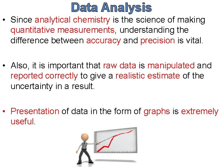 Data Analysis • Since analytical chemistry is the science of making quantitative measurements, understanding