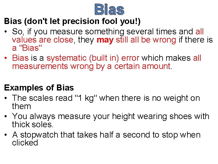 Bias (don't let precision fool you!) • So, if you measure something several times