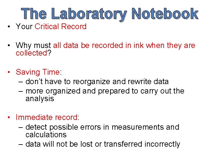 The Laboratory Notebook • Your Critical Record • Why must all data be recorded