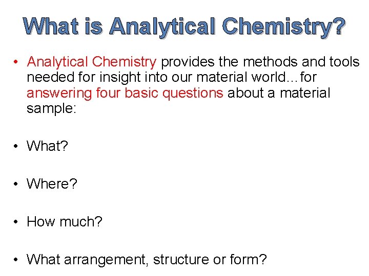 What is Analytical Chemistry? • Analytical Chemistry provides the methods and tools needed for