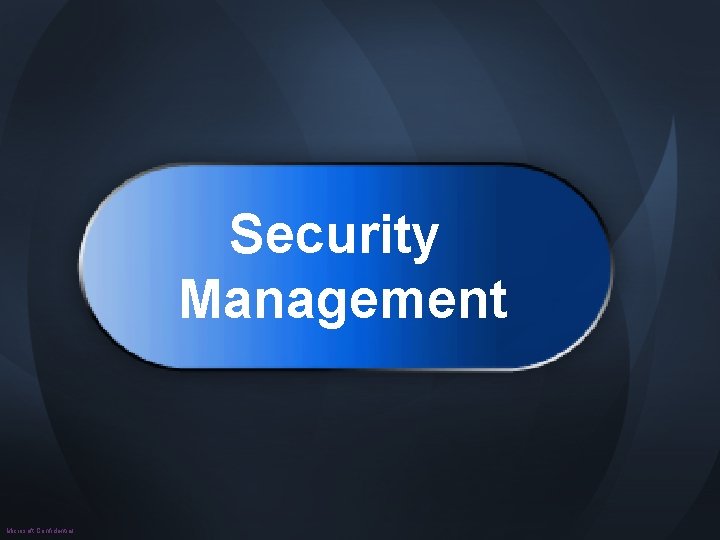 Security Management Microsoft Confidential 