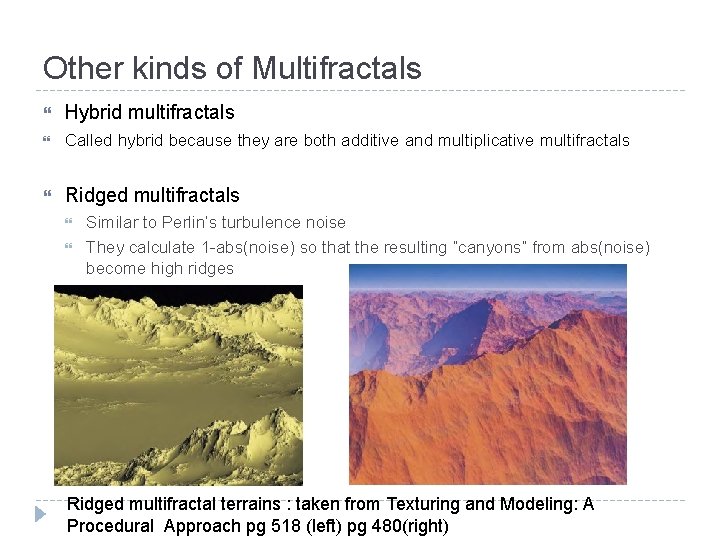 Other kinds of Multifractals Hybrid multifractals Called hybrid because they are both additive and