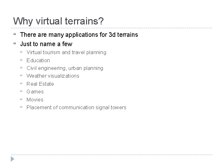Why virtual terrains? There are many applications for 3 d terrains Just to name