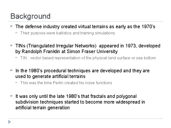 Background The defense industry created virtual terrains as early as the 1970’s TINs (Triangulated
