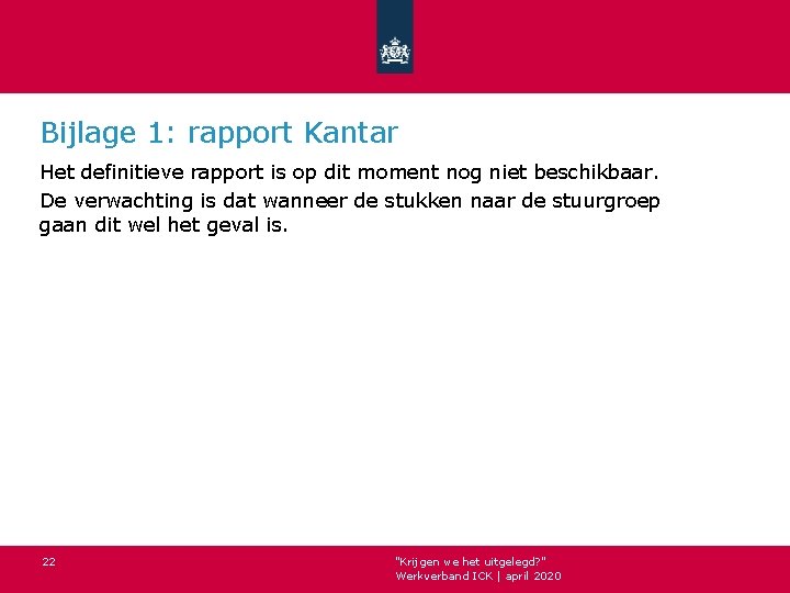 Bijlage 1: rapport Kantar Het definitieve rapport is op dit moment nog niet beschikbaar.