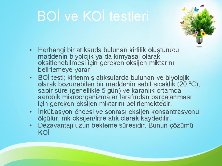 BOİ ve KOİ testleri • Herhangi bir atıksuda bulunan kirlilik oluşturucu maddenin biyolojik ya