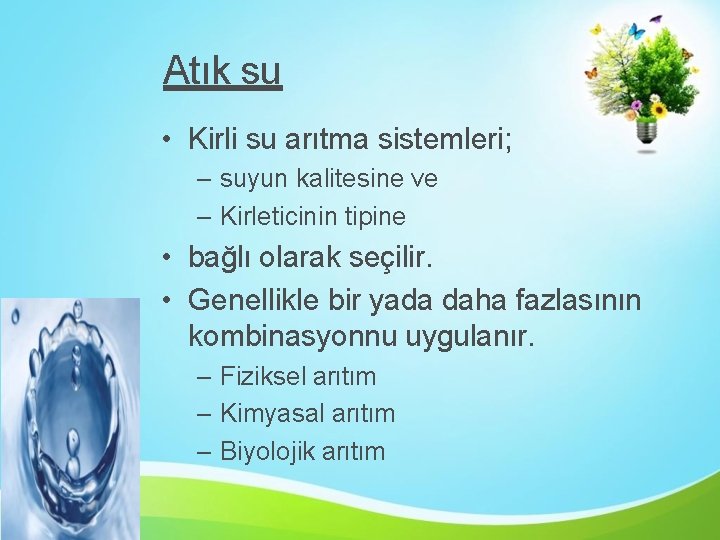 Atık su • Kirli su arıtma sistemleri; – suyun kalitesine ve – Kirleticinin tipine