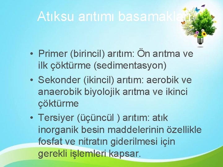 Atıksu arıtımı basamakları • Primer (birincil) arıtım: Ön arıtma ve ilk çöktürme (sedimentasyon) •