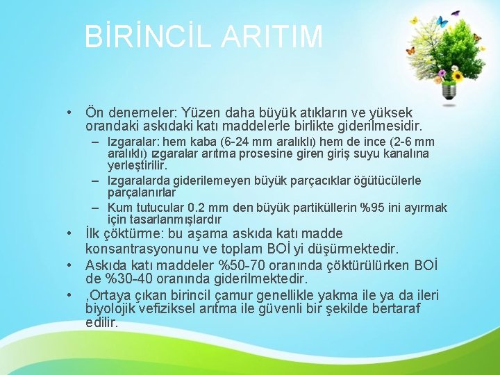 BİRİNCİL ARITIM • Ön denemeler: Yüzen daha büyük atıkların ve yüksek orandaki askıdaki katı