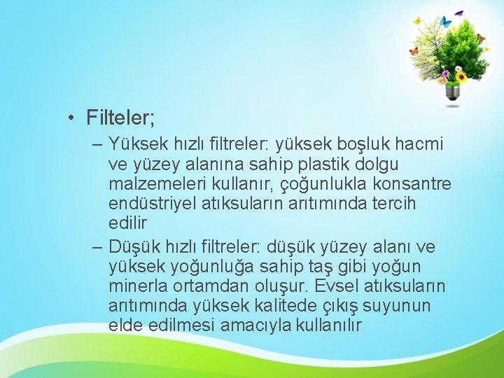  • Filteler; – Yüksek hızlı filtreler: yüksek boşluk hacmi ve yüzey alanına sahip