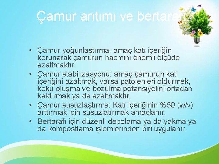 Çamur arıtımı ve bertarafı • Çamur yoğunlaştırma: amaç katı içeriğin korunarak çamurun hacmini önemli