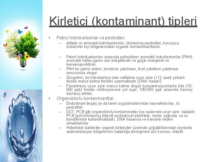 Kirletici (kontaminant) tipleri • Petrol hidrokarbonlar ve pestisitler; – alifatik ve aromatik hidrokarbonlar, klorlanmış